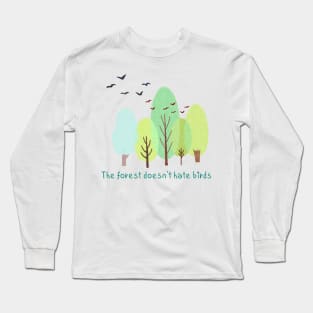 The forest doesn't hate birds,eco,Nature friendly,Environmentally friendly Long Sleeve T-Shirt